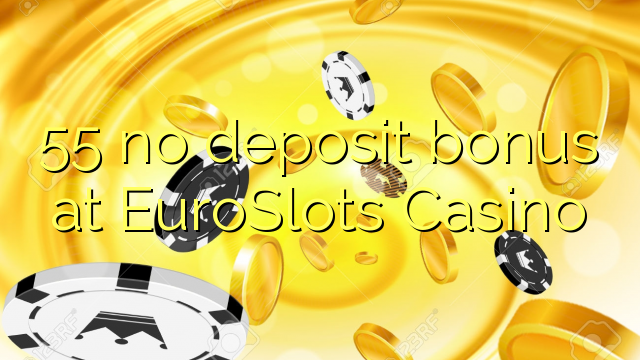 55 bonus sans dépôt au Casino EuroSlots