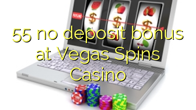 55 no deposit bonus at Vegas Spins Casino