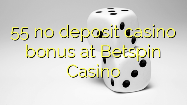 Betspin Casino ਤੇ 55 ਨਾ ਜਮ੍ਹਾਂ ਕੈਸੀਨੋ ਬੋਨਸ
