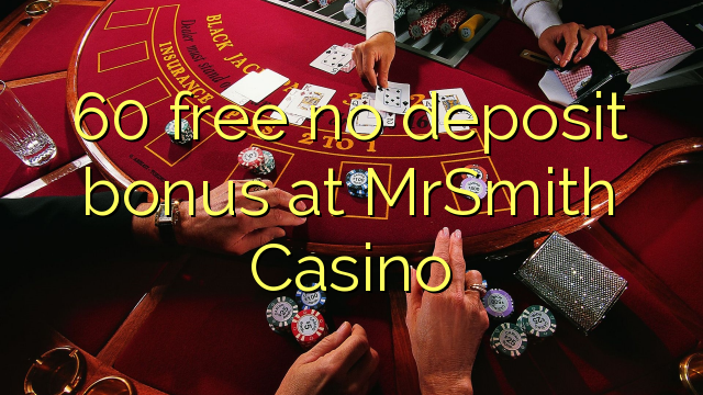 60 free no deposit bonus at MrSmith Casino