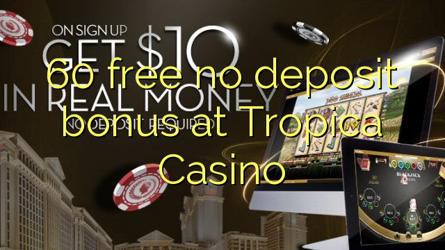 60 gratis ingen innskudd bonus på Tropica Casino