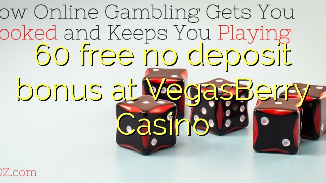 60 free no deposit bonus at VegasBerry Casino