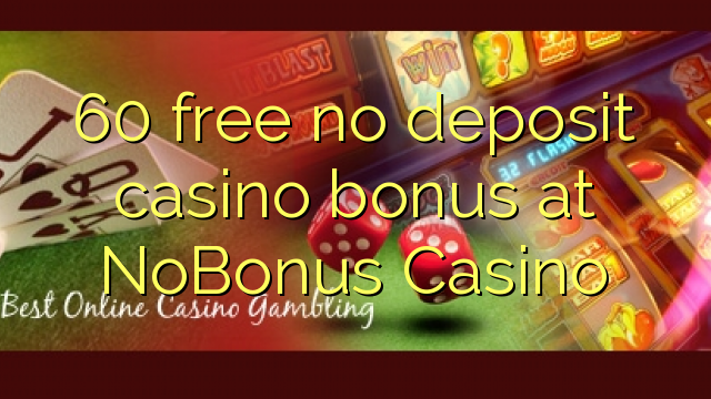 60 free no deposit casino bonus at NoBonus Casino