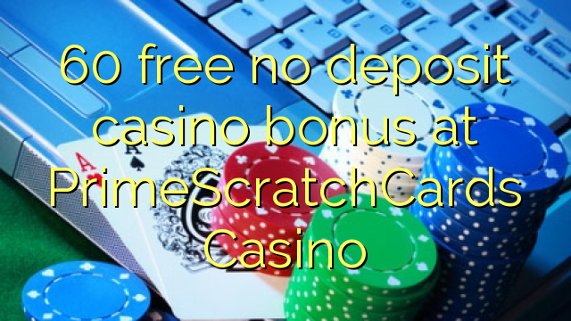 60 libreng walang deposit casino bonus sa PrimeScratchCards Casino