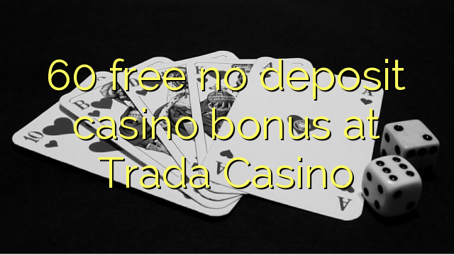 60 free no deposit casino bonus at Trada Casino