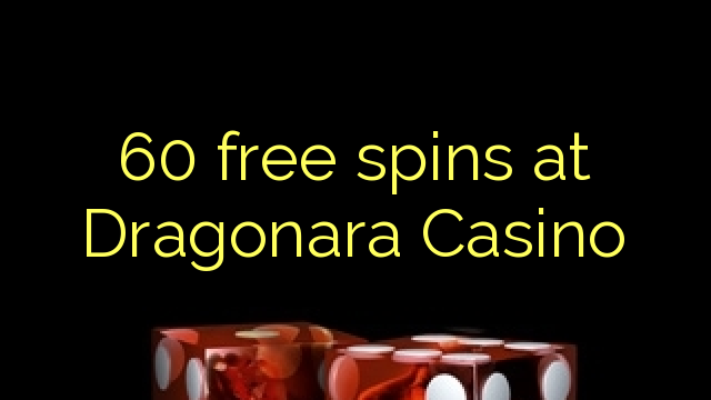 60 free spins at Dragonara Casino