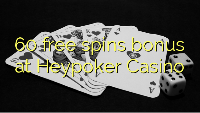 60 free spins bonus at Heypoker Casino