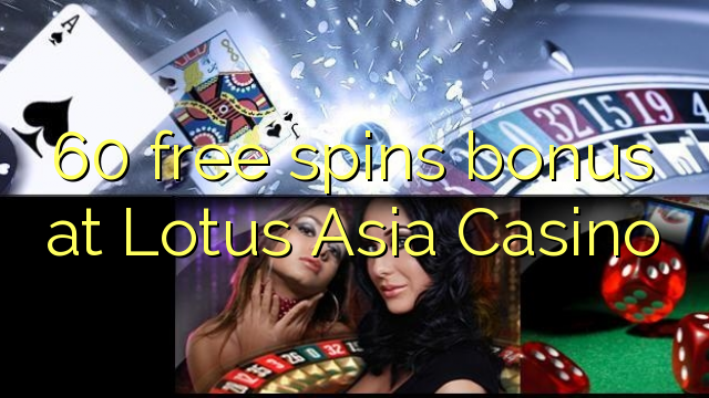 60 spins bébas bonus di Lotus Asia Kasino