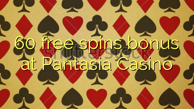 60 free spins bonus at Pantasia Casino