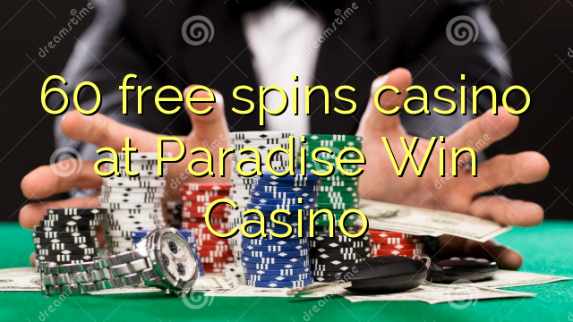 60 free spins casino at Paradise Win Casino