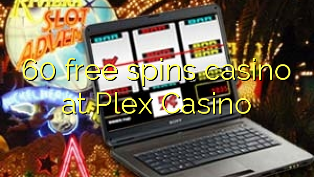 60 бесплатно се врти казино во Plex Casino