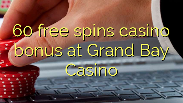 60 libera turnadas kazino bonus en Grand Bay Kazino