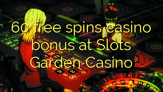 60 Freispiel-Casinobonus im Slots Garden Casino