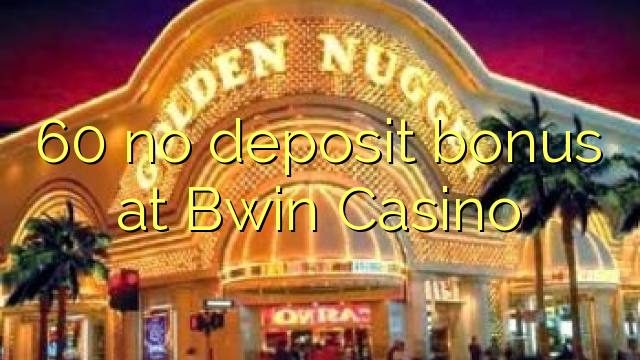 60 no deposit bonus at Bwin Casino