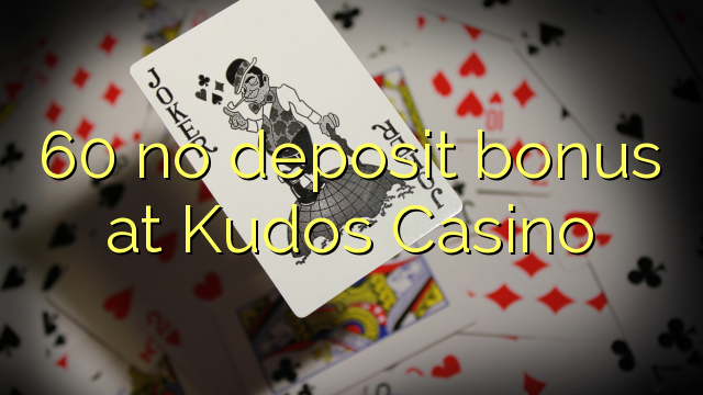 60 tiada bonus deposit di Kudos Casino