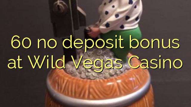 60 no deposit bonus at Wild Vegas Casino