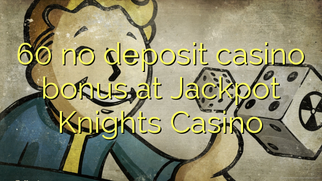 60 ùn Bonus Casinò accontu à Jackpot Cavaleri Casino