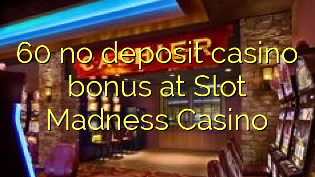 60 no deposit casino bonus at Slot Madness Casino