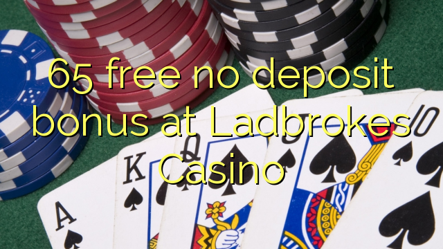 65 free no deposit bonus at Ladbrokes Casino