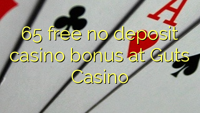 65 free no deposit casino bonus at Guts Casino