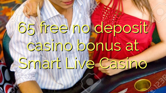 65 free no deposit casino bonus at Smart Live Casino
