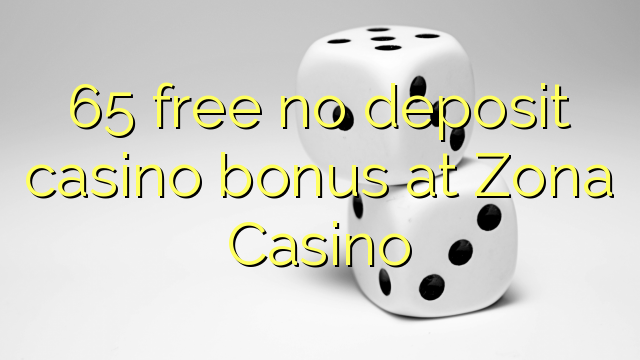 65 ngosongkeun euweuh bonus deposit kasino di Zona Kasino