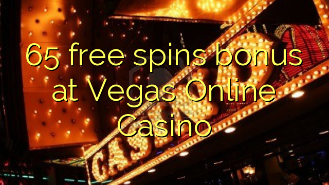 65 free spins bonus at Vegas Online Casino