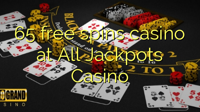 65 free spins casino at All Jackpots Casino