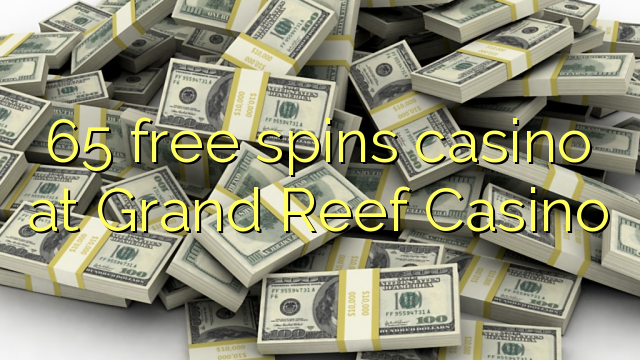 Безплатно казино 65 се върти в казино Grand Reef