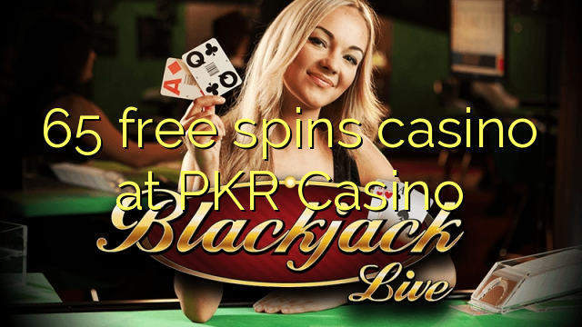 65 free spins casino at PKR Casino