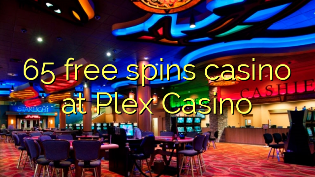 65- ը անվճար է խաղատուն է Plex Casino- ում