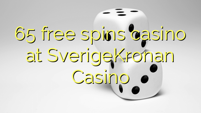 65 free spins casino at SverigeKronan Casino