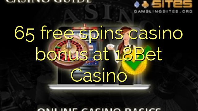 65 ຟຣີຫມຸນຄາສິໂນຢູ່ 18Bet Casino