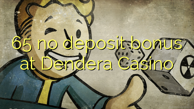 65 no deposit bonus at Dendera Casino