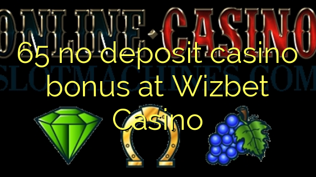 65 ບໍ່ມີຄາສິໂນເງິນຝາກຢູ່ Wizbet Casino
