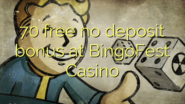 BingoFest කැසිනෝ වල 70 නොමිලේ කිසිදු තැන්පතු ප්රසාදයක්