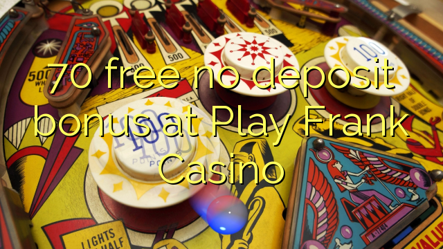 70 free no deposit bonus at Play Frank Casino