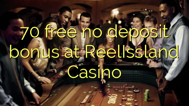70 sprostiti ni depozit bonus na ReelIssland Casino