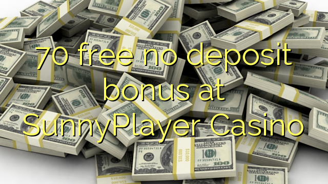 70 mbebasake ora bonus simpenan ing SunnyPlayer Casino