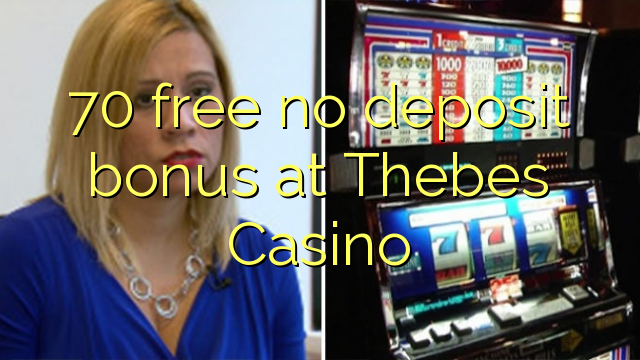 70 free no deposit bonus at Thebes Casino