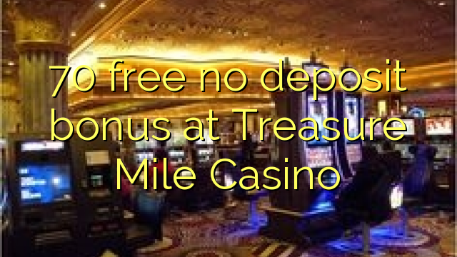 70 free no deposit bonus at Treasure Mile Casino