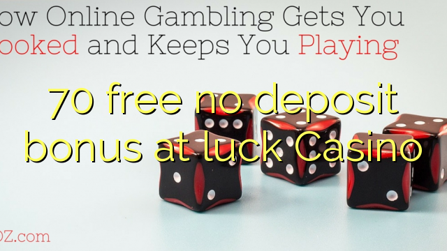 70 free no deposit bonus at luck Casino