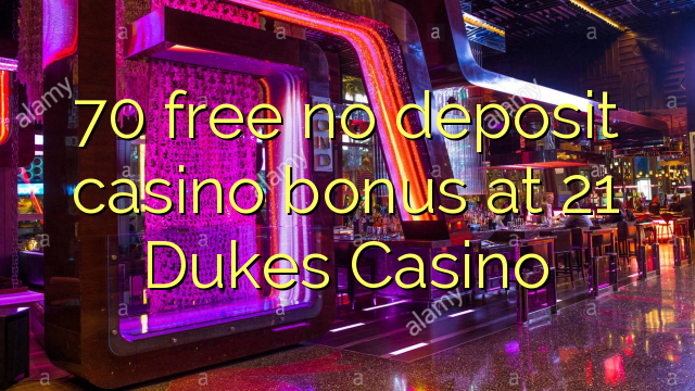 70 atbrīvotu nav noguldījums kazino bonusu 21 Dukes Casino