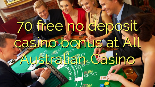 70 ilmaiseksi talletusta casino bonus All Australian Casino