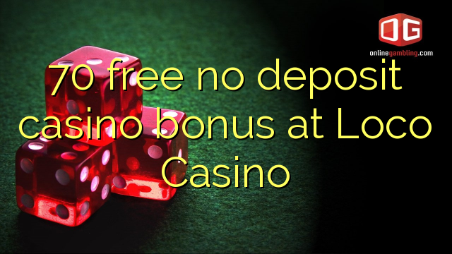 70 uwolnić bez depozytu kasyna kasyna w Loco