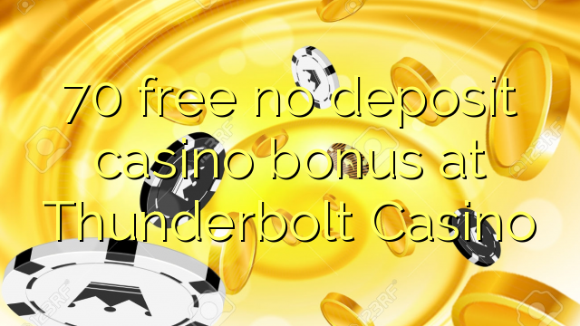 70 free no deposit casino bonus at Thunderbolt Casino