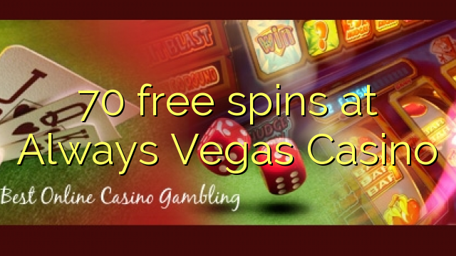 70 free spins at Always Vegas Casino