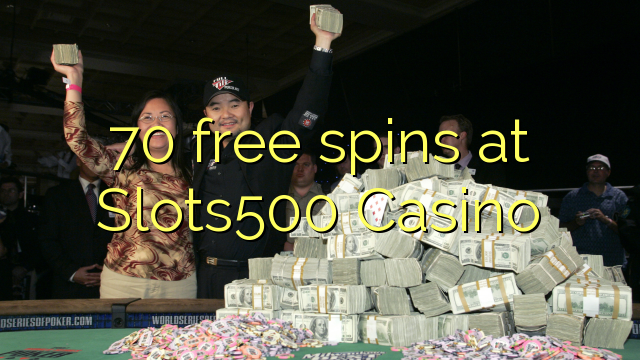 70 mahala spins ka Slots500 Casino