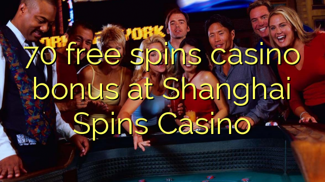 70 free spins casino bonus at Shanghai Spins Casino