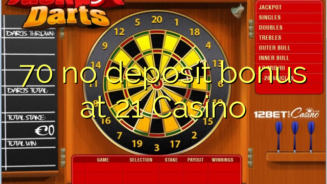 70 no deposit bonus at 21 Casino